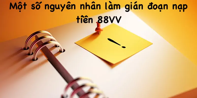 Nguyên nhân dẫn đến lỗi khi nạp tiền 88VV