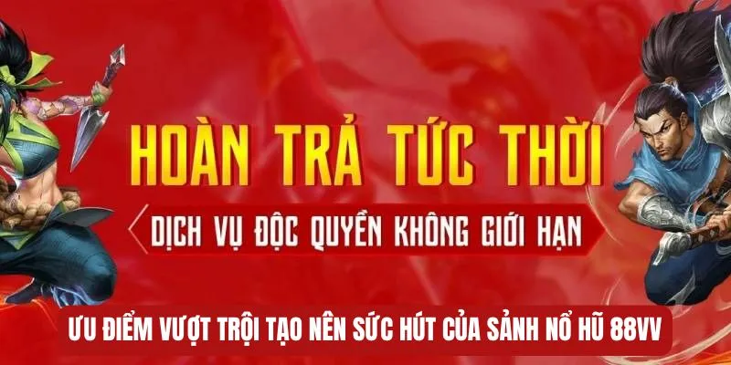 Ưu điểm vượt trội tạo nên sức hút của sảnh nổ hũ 88VV